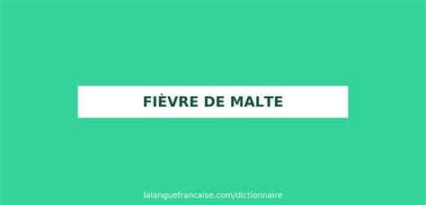 fievre de malte|Définitions : fièvre de Malte .